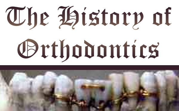  history of orthodontics